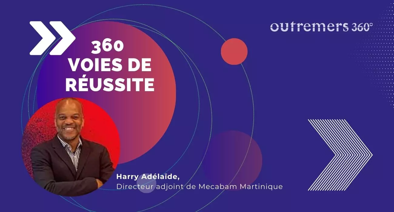 Podcast 360 Voies de réussite - Épisode 5 Harry Adélaïde, directeur adjoint de Mecabam Martinique :« Chaque marche de l’escalier compte, même celles qu’on redescend »