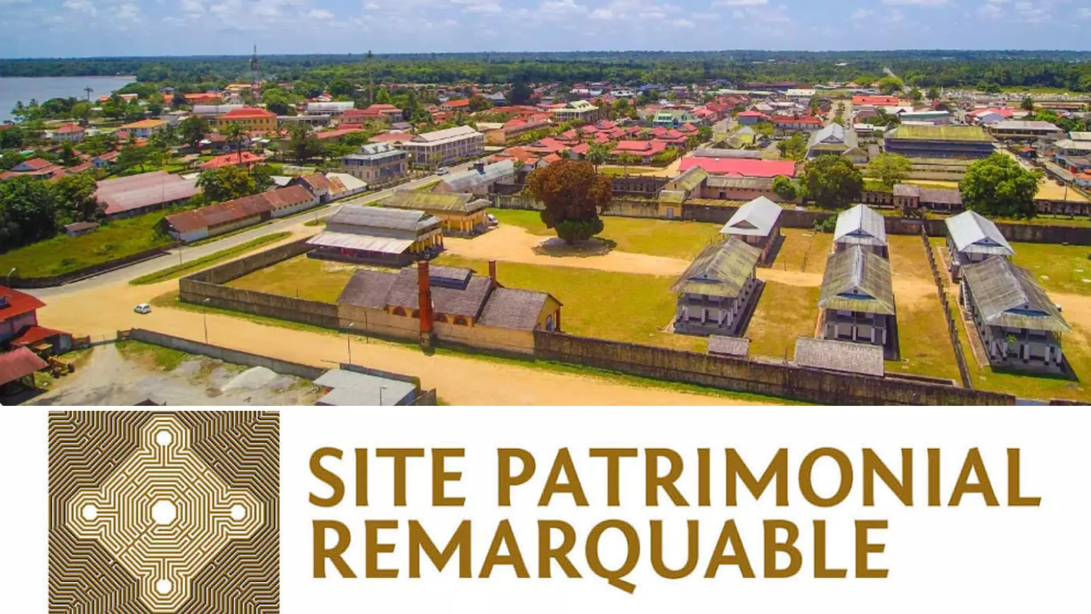 Guyane : La ville de Saint-Laurent-du-Maroni, première commune des Outre-mer à obtenir le label Site Patrimonial Remarquable