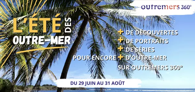 L’été des Outre-mer commence sur Outremers 360°