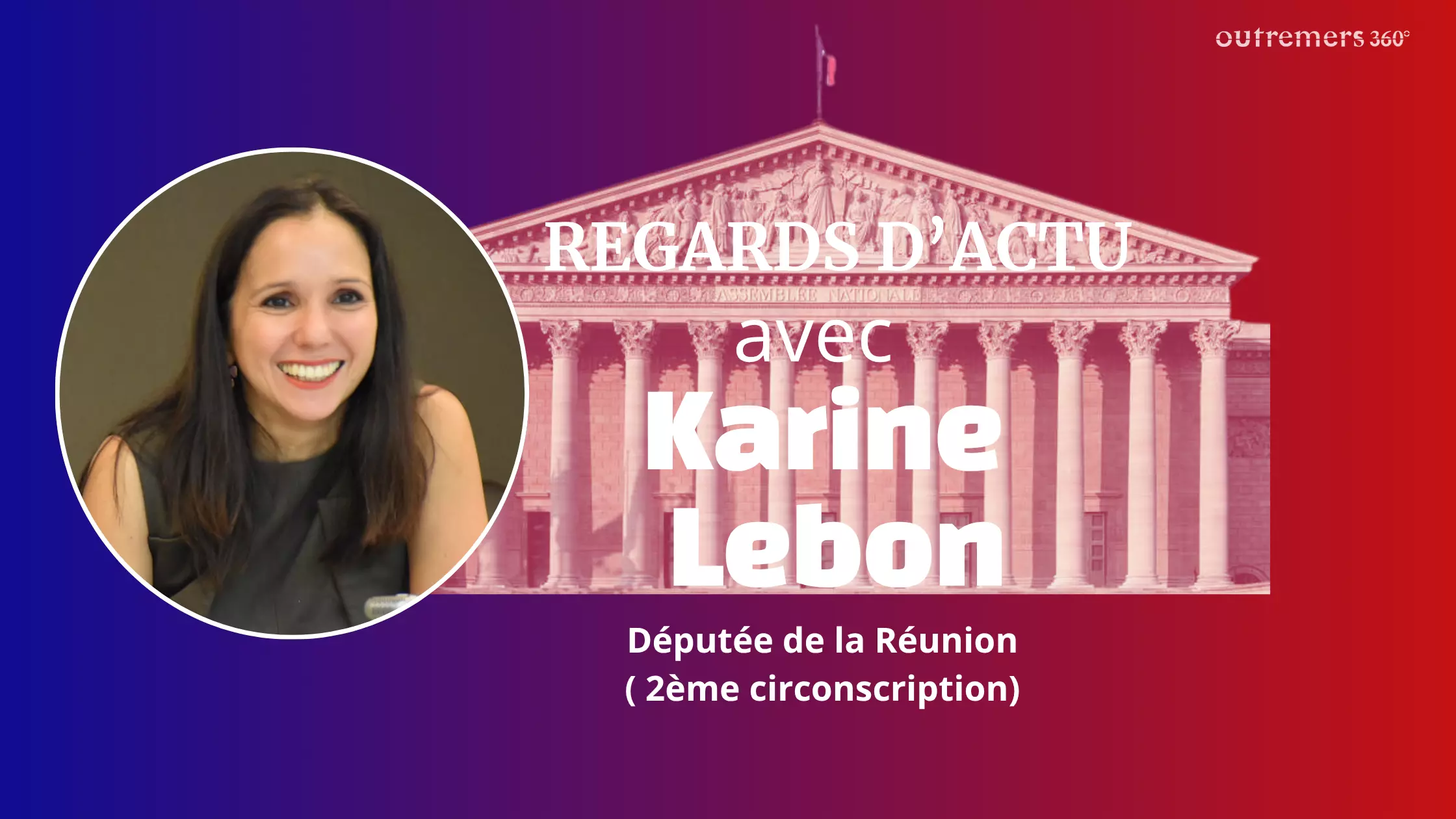 Regards d'Actu - Enfants réunnionnnais « de la Creuse» , CNARM, violences sexuelles et sexistes, développement économique: les combats de la députée de La Réunion Karine Lebon à l'Assemblée nationale