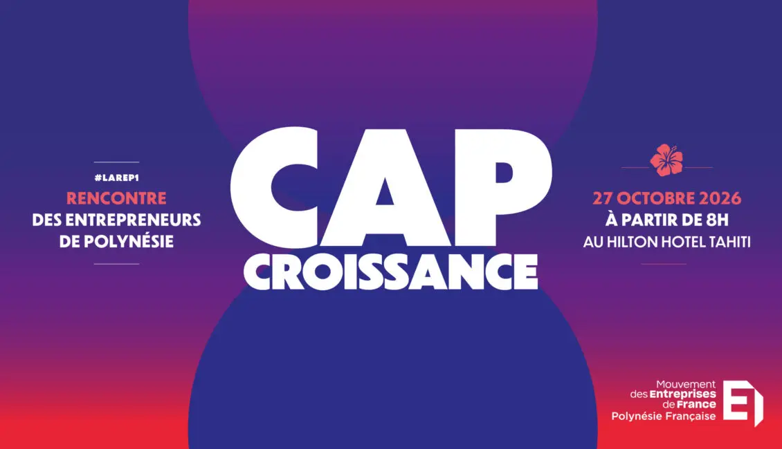 Avec « Cap Croissance », le MEDEF de Polynésie française organise sa première REF