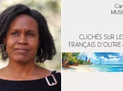 « Clichés sur les Français d’Outre-mer » : Quand l’autrice guadeloupéenne Caroline Musquet explore et déconstruit les représentations et les stéréotypes attachés aux Ultramarins