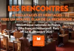 Rencontres « Esclavages et héritages : Vers un nouvel élan de la recherche » de la FME : Une journée de dialogue autour de la recherche sur les esclavages et la transmission des mémoires