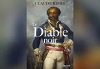 « Le Diable noir », un nouvel ouvrage du philosophe et auteur guadeloupéen Claude Ribbe pour perpétuer la mémoire du général Dumas