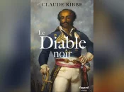 « Le Diable noir », un nouvel ouvrage du philosophe et auteur guadeloupéen Claude Ribbe pour perpétuer la mémoire du général Dumas